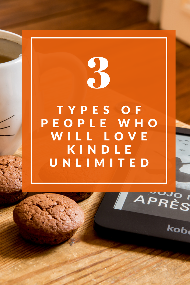 The Three Types of People Who Will Love Kindle Unlimited 