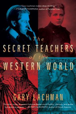 Secret Teachers of the Western World by Gary Lachman